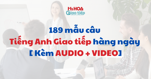 189 mẫu câu tiếng anh giao tiếp hàng ngày FULL AUDIO + VIDEO