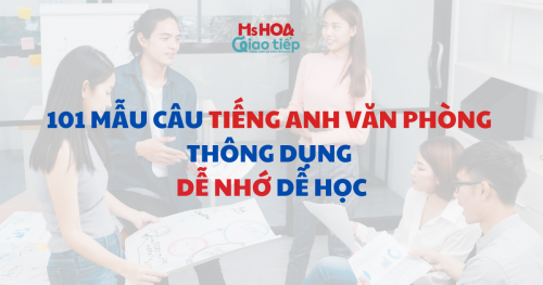 101 mẫu câu tiếng Anh văn phòng thông dụng dễ nhớ dễ học