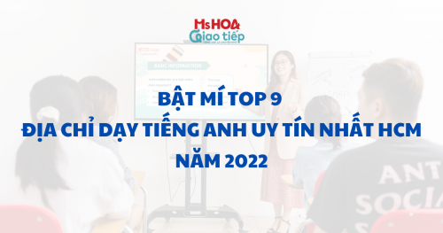 Bật mí Top 9 địa chỉ dạy tiếng Anh giao tiếp uy tín nhất HCM 2022