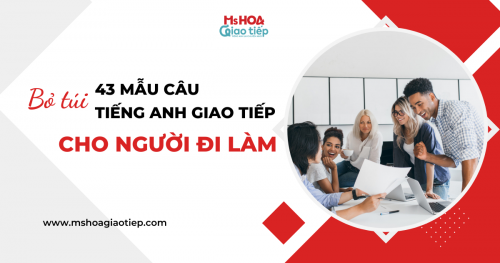 Bỏ túi 43 mẫu câu Tiếng Anh giao tiếp thông dụng cho người đi làm