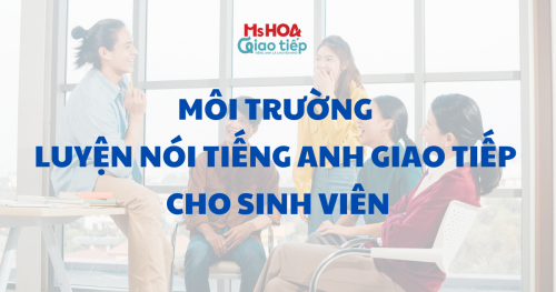 Môi trường luyện nói tiếng Anh giao tiếp cho sinh viên
