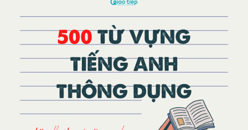 500 từ vựng tiếng Anh hay gặp nhất không nên bỏ qua