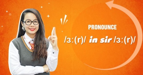 Unit 6: Pronounce /ɜː(r)/ in sir  /sɜː(r)/