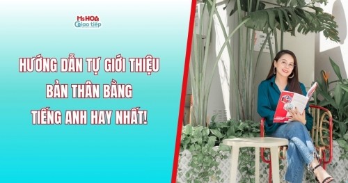 HƯỚNG DẪN TỰ GIỚI THIỆU BẢN THÂN BẰNG TIẾNG ANH HAY NHẤT!