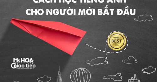 CÁCH HỌC TIẾNG ANH CHO NGƯỜI MỚI BẮT ĐẦU  HIỆU QUẢ NHẤT 2022