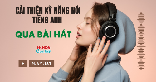 CẢI THIỆN KỸ NĂNG NÓI TIẾNG ANH KHI HỌC QUA BÀI HÁT 