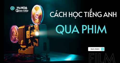 CẨM NANG GIÚP BẠN CÁCH HỌC TIẾNG ANH QUA PHIM HIỆU QUẢ 