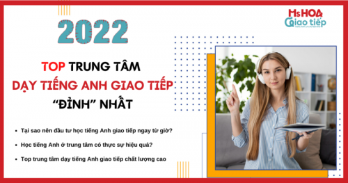 TOP TRUNG TÂM DẠY TIẾNG ANH GIAO TIẾP “ĐỈNH” NHẤT 2022