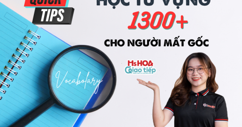 TUYỆT CHIÊU HỌC 1300+ TỪ VỰNG TIẾNG ANH CHO NGƯỜI MẤT GỐC 