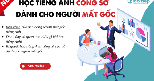 HỌC TIẾNG ANH CÔNG SỞ CỰC DỄ DÀNH CHO NGƯỜI MẤT GỐC - MỚI NHẤT 2022