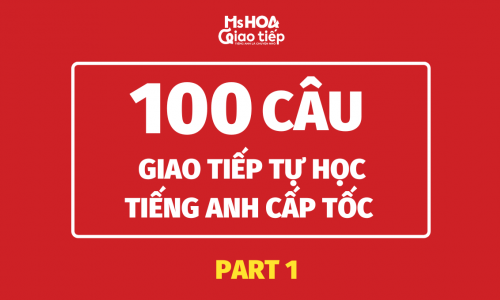 Top 100 mẫu câu giao tiếp tự học tiếng Anh cấp tốc 