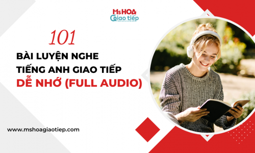 101 bài luyện nghe tiếng Anh Giao tiếp dễ nhớ FULL AUDIO