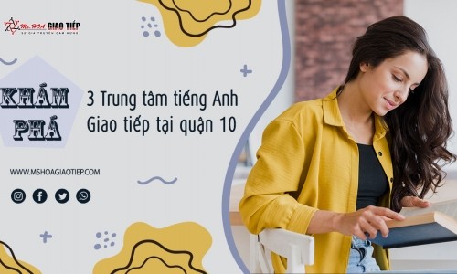 Khám phá 3 Trung tâm tiếng Anh giao tiếp tốt nhất quận 10