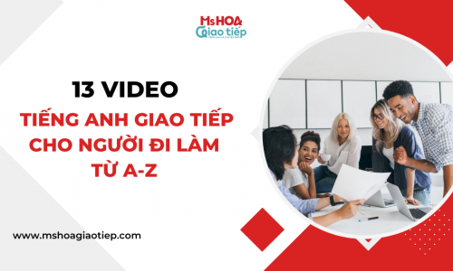 13 Video tiếng Anh Giao tiếp cho người đi làm từ A-Z 