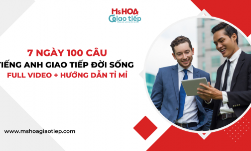 7 ngày 100 câu tiếng Anh giao tiếp đời sống Full Video + hướng dẫn tỉ mỉ