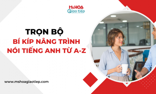 Trọn bộ bí kíp nâng trình nói tiếng Anh từ A-Z 