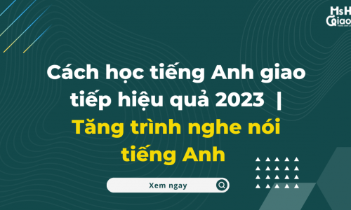 Cách học tiếng Anh giao tiếp hiệu quả 2023 | Tăng trình nghe nói tiếng Anh