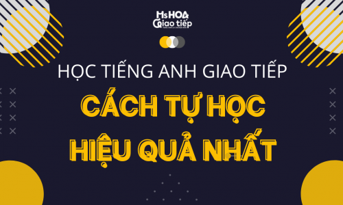 Học tiếng Anh giao tiếp | Cách tự học hiệu quả nhất