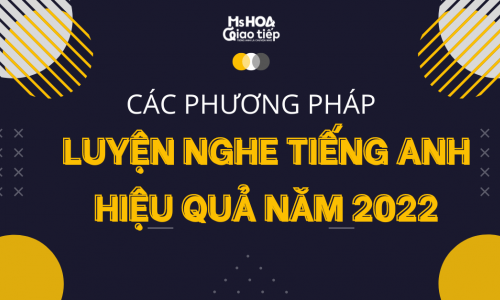 Các phương pháp luyện nghe tiếng anh hiệu quả năm 2022