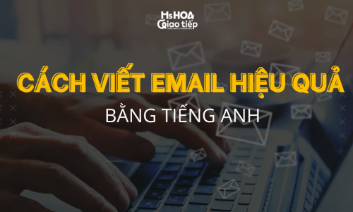 Tiếng Anh giao tiếp văn phòng | Cách viết email hiệu quả
