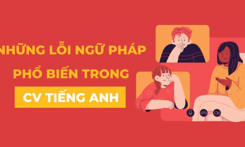 Những lỗi ngữ pháp phổ biến trong CV tiếng Anh