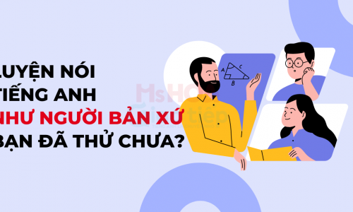 Nói tiếng Anh như người bản xứ, luyện như thế nào?