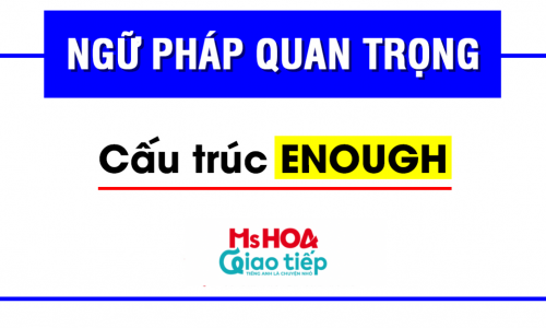 Cấu trúc và cách dùng ENOUGH mới nhất 2022