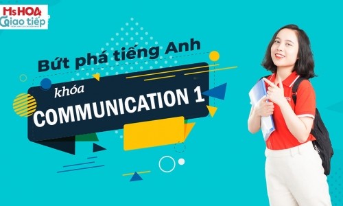 KHOÁ GIAO TIẾP COMMUNICATION 1 (CO1) - GIAO TIẾP TIẾNG ANH NÂNG CAO