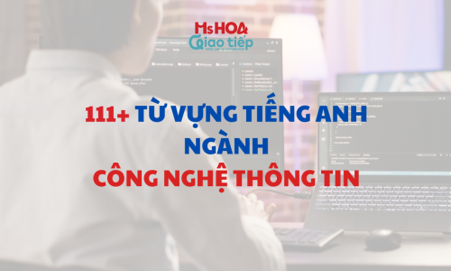   111+ Từ vựng tiếng Anh ngành Công nghệ thông tin