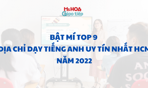 Bật mí Top 9 địa chỉ dạy tiếng Anh giao tiếp uy tín nhất HCM 2022
