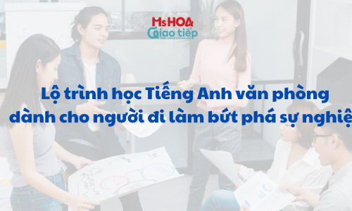 Lộ trình học Tiếng Anh văn phòng dành cho người đi làm bứt phá sự nghiệp