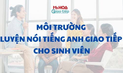 Môi trường luyện nói tiếng Anh giao tiếp cho sinh viên