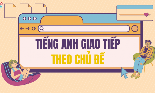 Tiếng Anh giao tiếp theo chủ đề | Cách học tiếng anh giao tiếp hiệu qủa nhớ lâu