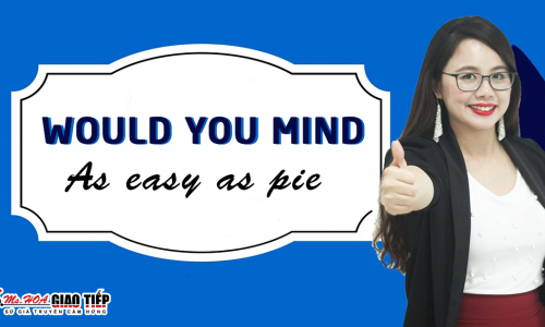 Cấu trúc WOULD YOU MIND - dễ như ăn bánh