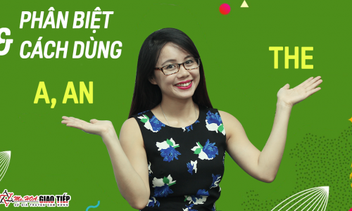 Cách dùng A, AN, THE trong tiếng Anh giao tiếp