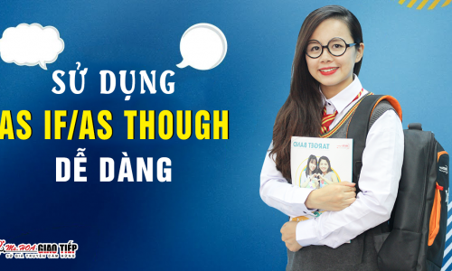 Sử dụng AS IF/AS THOUGH dễ dàng trong tiếng Anh giao tiếp