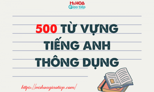 500 từ vựng tiếng Anh hay gặp nhất không nên bỏ qua
