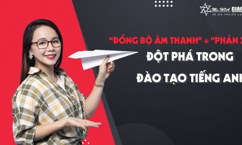 “Đồng bộ hóa âm thanh” và “phản xạ” – kỹ thuật đột phá trong đào tạo tiếng Anh