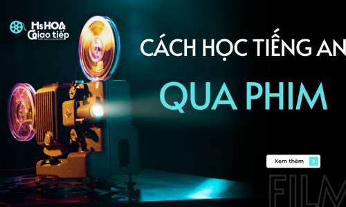 CẨM NANG GIÚP BẠN CÁCH HỌC TIẾNG ANH QUA PHIM HIỆU QUẢ 