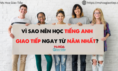VÌ SAO NÊN HỌC TIẾNG ANH GIAO TIẾP NGAY TỪ NĂM NHẤT?