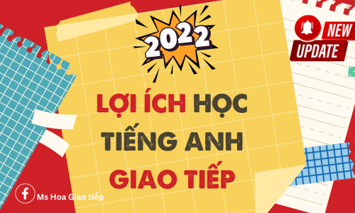 LỢI ÍCH HỌC TIẾNG ANH GIAO TIẾP CỰC HỮU ÍCH MỚI NHẤT 2022