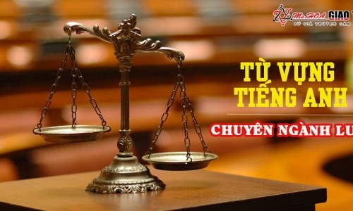 Từ vựng tiếng Anh chuyên ngành luật