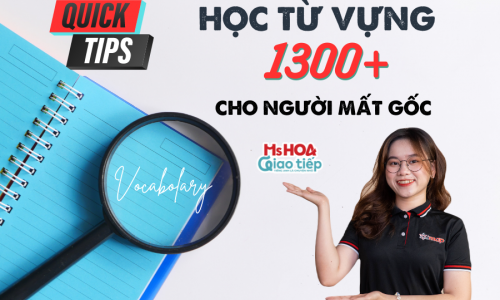 TUYỆT CHIÊU HỌC 1300+ TỪ VỰNG TIẾNG ANH CHO NGƯỜI MẤT GỐC 