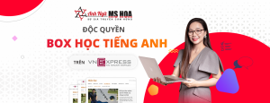 Ms Hoa Giao Tiếp - Hợp tác dự án Chuyên trang học tiếng Anh cùng Báo VnExpress