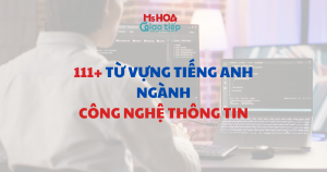   111+ Từ vựng tiếng Anh ngành Công nghệ thông tin