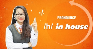 Unit 11: Pronounce /h/ in house 