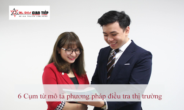 Unit 4: 6 Cụm từ mô tả phương pháp điều tra thị trường (Market research) 
