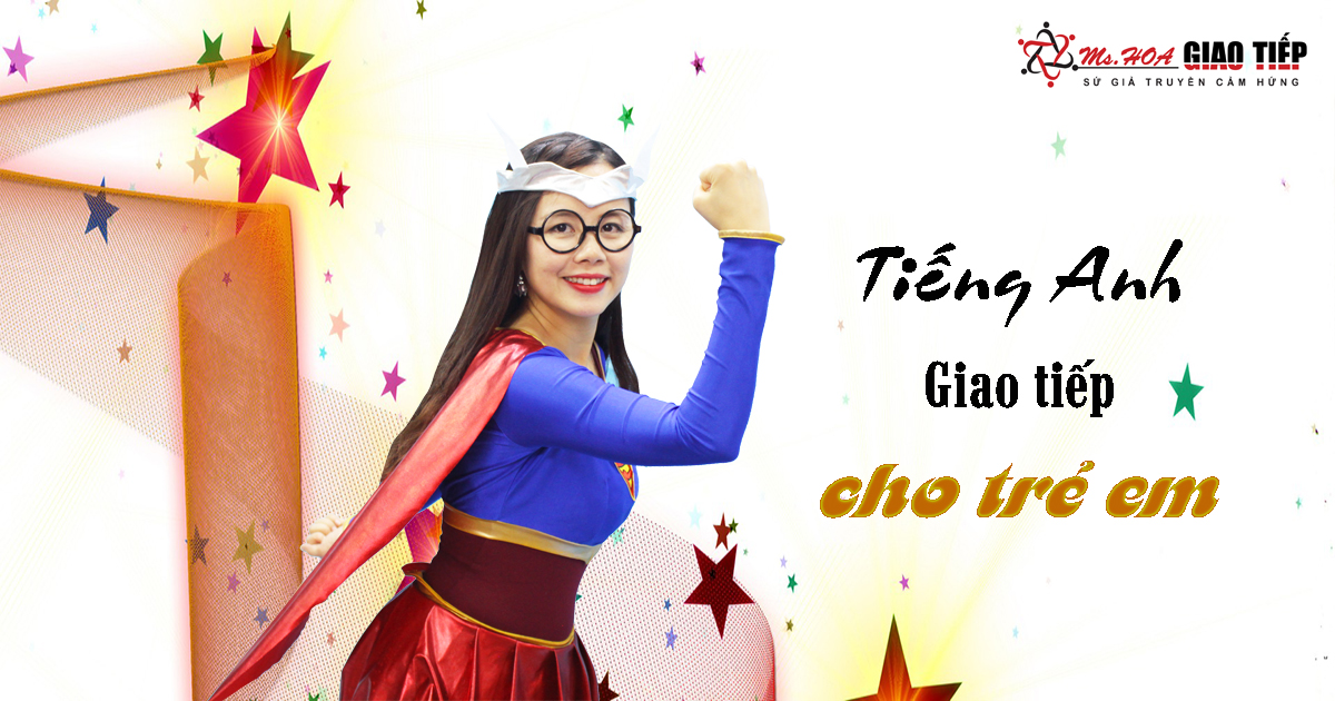 Tiếng Anh giao tiếp cho trẻ em dễ nhớ nhất