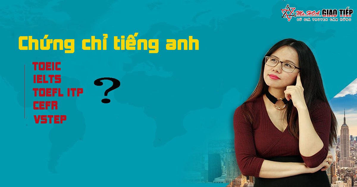 Các chứng chỉ tiếng Anh thông dụng nhất hiện nay