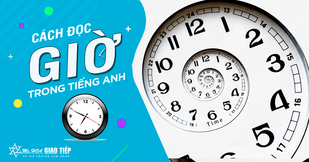 Cách đọc giờ trong tiếng Anh giao tiếp cực chuẩn xác